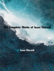 The Complete Works of Isaac Disraeli - eBook