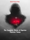 The Complete Works of Egerton Ryerson Young - eBook