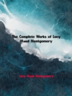 The Complete Works of Lucy Maud Montgomery - eBook