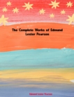 The Complete Works of Edmund Lester Pearson - eBook