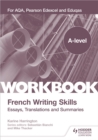 A-level French Writing Skills: Essays, Translations and Summaries : For AQA, Pearson Edexcel and Eduqas - Book