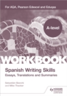 A-level Spanish Writing Skills: Essays, Translations and Summaries : For AQA, Pearson Edexcel and Eduqas - Book