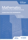 Exam Practice Workbook for Mathematics for the IB Diploma: Applications and interpretation HL - Book