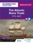 Connecting History: National 4 & 5 The Atlantic Slave Trade, 1770-1807 - Book