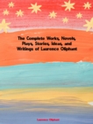The Complete Works, Novels, Plays, Stories, Ideas, and Writings of Laurence Oliphant - eBook