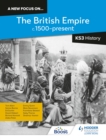 A new focus on...The British Empire, c.1500-present for KS3 History - Book