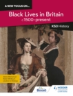A new focus on...Black Lives in Britain, c.1500–present for KS3 History - Book