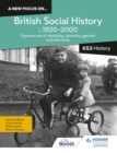 A new focus on...British Social History, c.1920–2000 for KS3 History: Experiences of disability, sexuality, gender and ethnicity - Book
