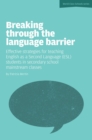 Breaking Through the Language Barrier: Effective Strategies for Teaching English as a Second Language (ESL) to Secondary School Students in Mainstream Classes - eBook