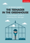 The Teenager In The Greenhouse: A psychologist's guide to parenting your teenager - eBook
