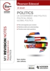 My Revision Notes: Pearson Edexcel A-level Politics: UK Government and Politics, Political Ideas and Global Politics - Book
