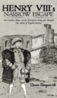 Henry VIII's Narrow Escape : How Sawley Abbey nearly destroyed a king and changed the course of English history - Book