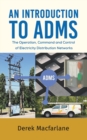 An Introduction to ADMS : The Operation, Command and Control of Electricity Distribution Networks - Book