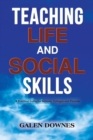 Teaching Life and Social Skills : A Practical Guide for Schools, Colleges and Parents - Book