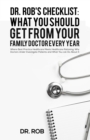 Dr. Rob's Checklist: What You Should Get from Your Family Doctor Every Year : Where Best Practice Healthcare Meets Healthcare Rationing: Why Doctors Under Investigate Patients and What You can Do Abou - Book