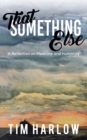 That Something Else : A Reflection on Medicine and Humanity - Book