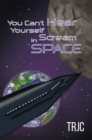 You Can't Hear Yourself Scream in Space - Book