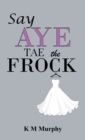 Say Aye Tae the Frock - eBook