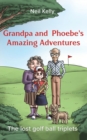 Grandpa and Phoebe's Amazing Adventures : The Lost Golf Ball Triplets - Book