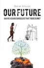 Our Future : Can We Assure Ourselves That There Is One? - Book