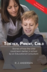 Teacher, Parent, Child : Stories of how the child could learn better in school by an Educational Consultant - Book
