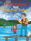 I'm Fishing With Pop-Pop Today - Book