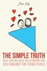 The Simple Truth : Real and Inclusive Relationship and Sex Guidance for Young People - Book
