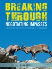 Breaking Through: Negotiating Impasses : A short guide to peace-making by persuasion - Book