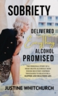 Sobriety Delivered EVERYTHING Alcohol Promised - eBook