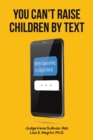 You Can't Raise Children By Text : Better Coparenting in a Digital World - Book