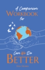 A Companion Workbook for Can We Do Better - Book