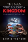 The Man Who Bought a Kingdom : Four Gospels as One Story - Book