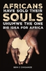 Africans Have Sold Their Souls: Uhumwe the One Big Idea for Africa - Book