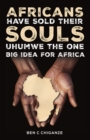 Africans Have Sold Their Souls : Uhumwe the One Big Idea for Africa - eBook