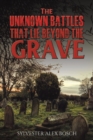 The Unknown Battles That Lie Beyond the Grave - Book