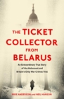 The Ticket Collector from Belarus : An Extraordinary True Story of Britain's Only War Crimes Trial - Book