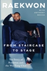 From Staircase to Stage : The Story of Raekwon and the Wu-Tang Clan - eBook