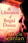 The Liberation of Brigid Dunne : Warmth, wisdom and love on every page - if you treasured Maeve Binchy, read Patricia Scanlan - Book