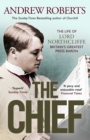 The Chief : The Life of Lord Northcliffe Britain's Greatest Press Baron - eBook