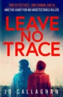 Leave No Trace : The new thriller from the author of  BBC 2's Between the Covers pick In the Blink of an Eye - Book