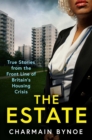 The Estate : True Stories from the Front Line of Britain's Housing Crisis - Book