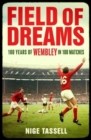 Field of Dreams : 100 Years of Wembley in 100 Matches - Book
