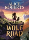 Wolf Road : The bestselling animal adventure from TV's Alice Roberts - Book