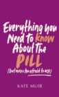 Everything You Need to Know About the Pill (but were too afraid to ask) - Book