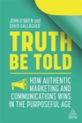 Truth Be Told : How Authentic Marketing and Communications Wins in the Purposeful Age - Book