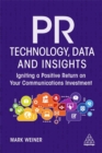 PR Technology, Data and Insights : Igniting a Positive Return on Your Communications Investment - Book