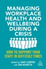 Managing Workplace Health and Wellbeing during a Crisis : How to Support your Staff in Difficult Times - Book