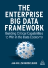 The Enterprise Big Data Framework : Building Critical Capabilities to Win in the Data Economy - Book