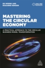 Mastering the Circular Economy : A Practical Approach to the Circular Business Model Transformation - Book