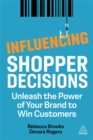 Influencing Shopper Decisions : Unleash the Power of Your Brand to Win Customers - Book